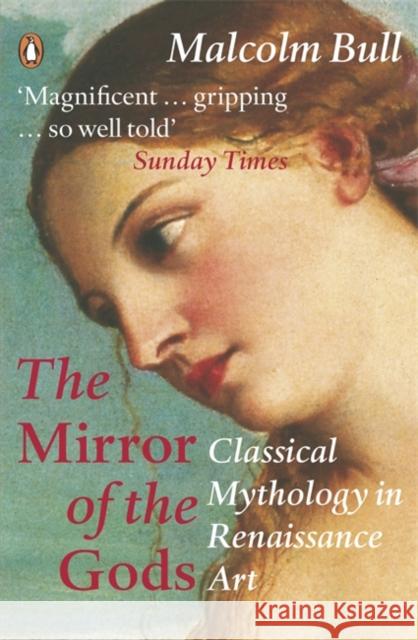 The Mirror of the Gods: Classical Mythology in Renaissance Art Malcolm Bull 9780140266085 Penguin Books Ltd - książka