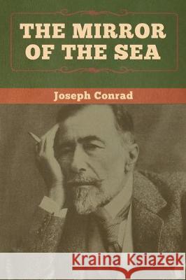 The Mirror of the Sea Joseph Conrad 9781618959218 Bibliotech Press - książka