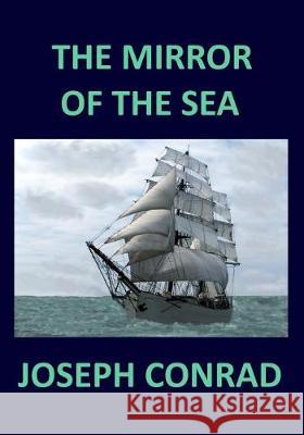 THE MIRROR OF THE SEA Joseph Conrad Conrad, Joseph 9781976322464 Createspace Independent Publishing Platform - książka