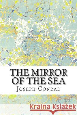 The Mirror of the Sea: (Joseph Conrad Classics Collection) Joseph Conrad 9781502927415 Createspace - książka