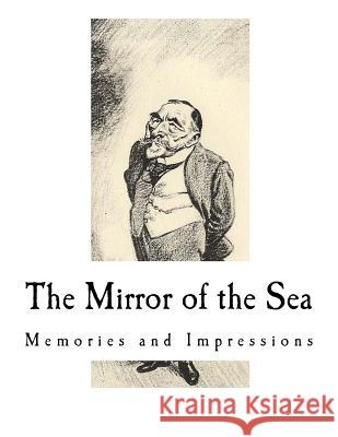 The Mirror of the Sea: Memories and Impressions Joseph Conrad 9781981474745 Createspace Independent Publishing Platform - książka