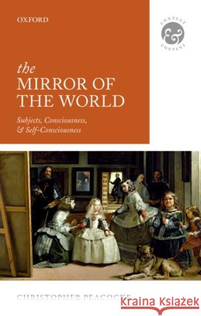 The Mirror of the World: Subjects, Consciousness, and Self-Consciousness Christopher Peacocke 9780198776826 Oxford University Press, USA - książka