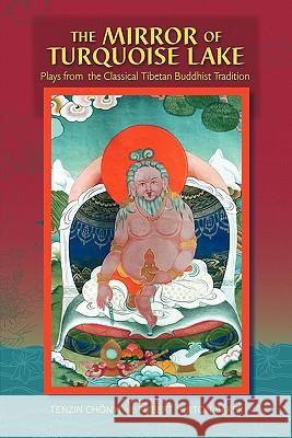 The Mirror Of Turquoise Lake: Plays From The Classical Tibetan Buddhist Tradition Hulton-Baker, Robert 9780971455467 Rinchen Publications - książka