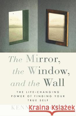 The Mirror, the Window, and the Wall: The Life-Changing Power of Finding Your True Self Kenny G Down 9781735662824 New Thought Life - książka