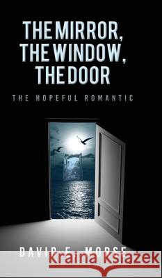 The Mirror, The Window, The Door: The Hopeful Romantic David E Morse 9798822947801 Palmetto Publishing - książka