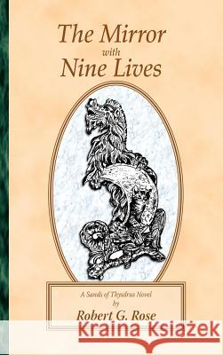 The Mirror with Nine Lives: A Sands of Thysdrus Novel Rose, Robert G. 9781425136383 Trafford Publishing - książka