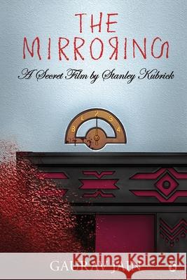 The Mirroring: A Secret Film by Stanley Kubrick Gaurav Jain 9781684668793 Notion Press - książka