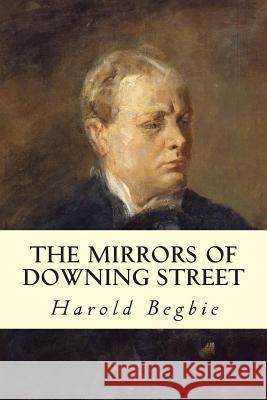 The Mirrors of Downing Street Harold Begbie 9781507649459 Createspace - książka