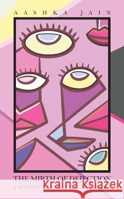 The Mirth of Dejection: A Reinvention of Literature Aashka Jain   9781543709094 Partridge Publishing India - książka