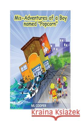 The Mis-Adventures of a Boy Named Popcorn: Popcorn Kelly Book 1 Cooper, ML 9781532713989 Createspace Independent Publishing Platform - książka