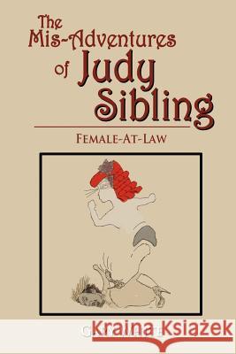 The Mis-Adventures of Judy Sibling: Female-At-Law White, Gary 9781479708260 Xlibris Corporation - książka