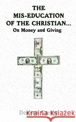 The Mis-education of The Christian...: On Money and Giving Carter, Doreen 9781425976378 Authorhouse - książka