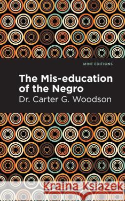 The Mis-Education of the Negro Carter G. Woodson Mint Editions 9781513136257 Mint Editions - książka