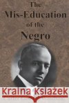 The Mis-Education of the Negro Carter Godwin Woodson   9781945644429 Value Classic Reprints