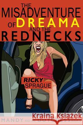 The Misadventure of Dreama and the Rednecks Ricky Sprague 9781539334781 Createspace Independent Publishing Platform - książka