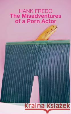 The Misadventures of a Porn Actor Hank Fredo 9798227132970 Seagull Editions - książka