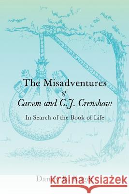 The Misadventures of Carson and C.J. Crenshaw: In Search of the Book of Life Koger, Danny K. 9780595423651 iUniverse - książka