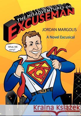 The Misadventures of Excuseman: A Novel Excusical Margolis, Jordan 9781425993832 Authorhouse - książka