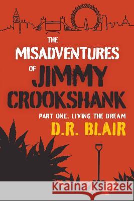 The Misadventures Of Jimmy Crookshank: Part One, Living The Dream Blair, David Robert 9780648486800 Dave Blair - książka