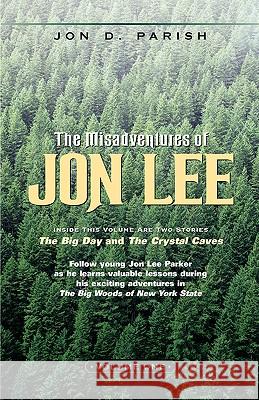 The Misadventures of Jon Lee-Volume 1 Jon D Parish 9781591604624 Xulon Press - książka