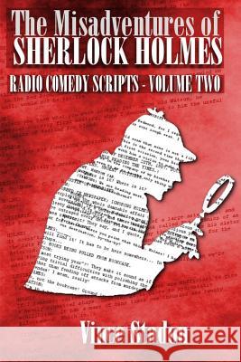 The Misadventures of Sherlock Holmes Radio Comedy Scripts - Volume Two Vince Stadon 9781291912500 Lulu.com - książka