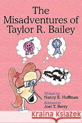 The Misadventures of Taylor R. Bailey Nancy E. Huffman 9781449057909 Authorhouse - książka