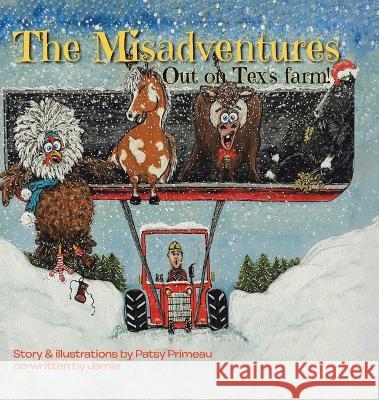 The Misadventures: Out on Tex's Farm Patsy Primeau 9780228890881 Tellwell Talent - książka