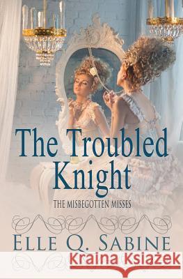 The Misbegotten Misses: The Troubled Knight Elle Q Sabine 9781786519580 Totally Bound Publishing - książka