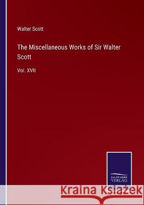 The Miscellaneous Works of Sir Walter Scott: Vol. XVII Walter Scott 9783375043148 Salzwasser-Verlag - książka