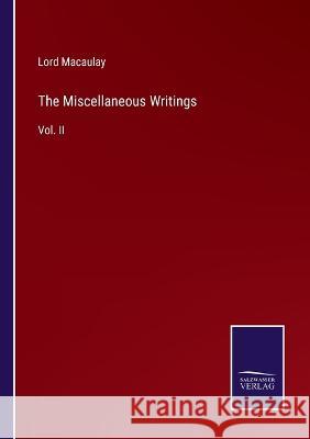 The Miscellaneous Writings: Vol. II Lord Macaulay 9783375096281 Salzwasser-Verlag - książka
