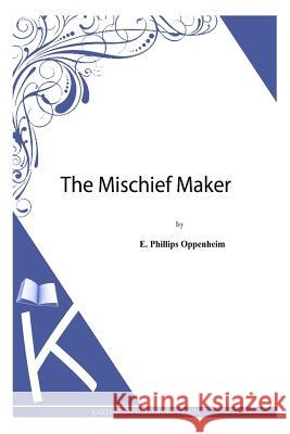 The Mischief Maker E. Phillips Oppenheim 9781494483715 Createspace - książka