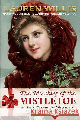 The Mischief of the Mistletoe: A Pink Carnation Christmas Lauren Willig 9780451234773 New American Library - książka