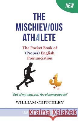 The Mischievious Athalete: The Pocket Book of (Proper) English Pronunciation William Critchley 9780955143786 First English Books - książka