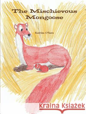 The Mischievous Mongoose Katrina O'Hara 9781312975057 Lulu.com - książka