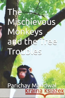The Mischievous Monkeys and the Tree Troubles Mandwal, Parichay 9798332137464 Independently Published - książka
