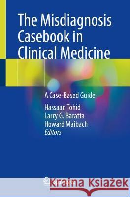 The Misdiagnosis Casebook in Clinical Medicine: A Case-Based Guide Hassaan Tohid Larry G. Baratta Howard Maibach 9783031282959 Springer - książka