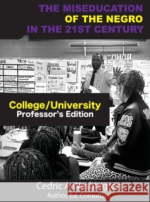 The MISEDUCATION of the Negro in the 21st Century- College/University Teacher's Edition Cedric A. Washington 9781970680065 Who Lives Like This?! Publishing LLC - książka