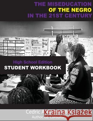 The MISEDUCATION of the Negro in the 21st Century- High School Student Workbook Washington 9781970680027 Who Lives Like This?! Publishing LLC - książka