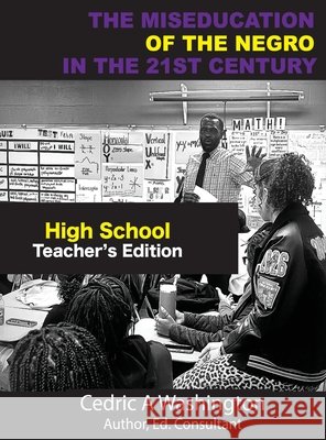 The MISEDUCATION of the Negro in the 21st Century- High School Teacher's Edition Cedric A. Washington 9781970680034 Who Lives Like This?! Publishing LLC - książka