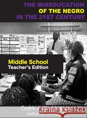 The MISEDUCATION of the Negro in the 21st Century- Middle School Teacher's Edition Cedric A. Washington 9781970680003 Who Lives Like This?! Publishing LLC - książka