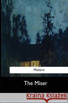 The Miser Moliere                                  Charles Heron Wall 9781546908746 Createspace Independent Publishing Platform - książka