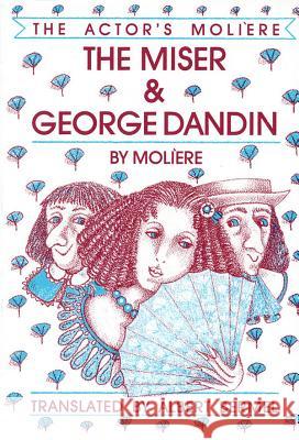 The Miser & George Dandin: The Actor's Moliere Moliere 9780936839752 Applause Books - książka