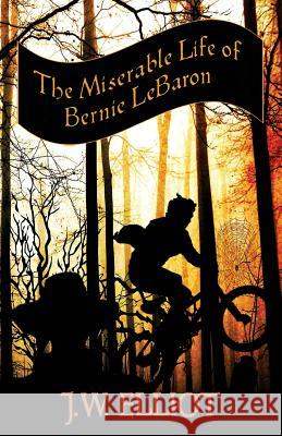 The Miserable Life of Bernie Lebaron J. W. Elliot 9781978222953 Createspace Independent Publishing Platform - książka