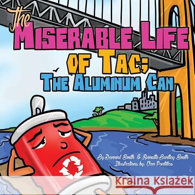 The Miserable Life of Tac: The Aluminum Can Annette Bentley Smith Danniel M. Smith 9781523721283 Createspace Independent Publishing Platform - książka