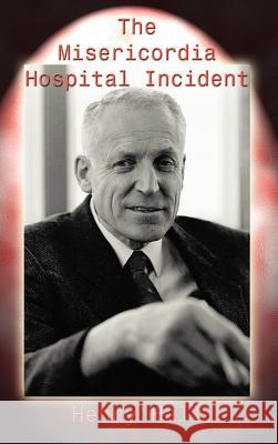The Misericordia Hospital Incident Henry Hall 9781403394996 Authorhouse - książka
