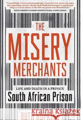 The Misery Merchants: Life and Death in a Private South African Prison Ruth Hopkins   9781431429363 Jacana Media (Pty) Ltd - książka