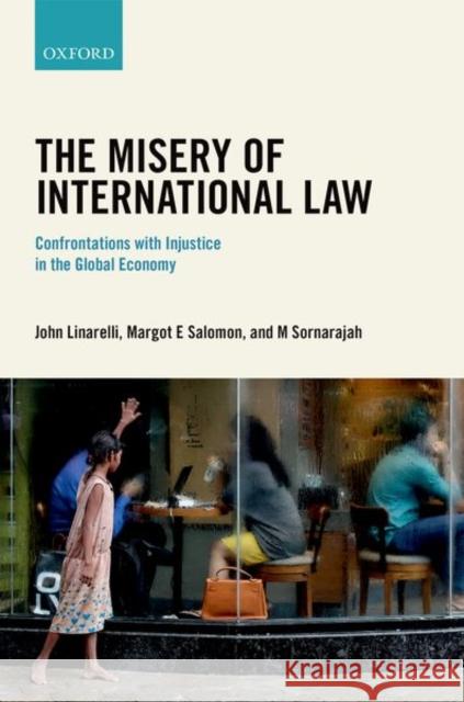 The Misery of International Law: Confrontations with Injustice in the Global Economy John Linarelli Margot Salomon Muthucumaraswamy Sornarajah 9780198753957 Oxford University Press, USA - książka