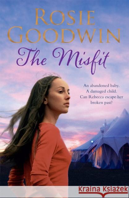 The Misfit: An abandoned baby. A damaged child. A search for happiness. Rosie Goodwin 9780755385737  - książka