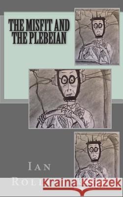 The Misfit and the Plebeian MR Ian Rollitt 9781500556426 Createspace - książka