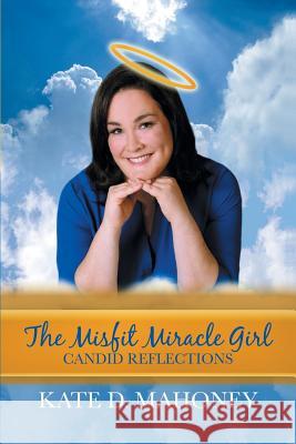 The Misfit Miracle Girl: Candid Reflections Kate D Mahoney   9781941859582 Divine Phoenix - książka